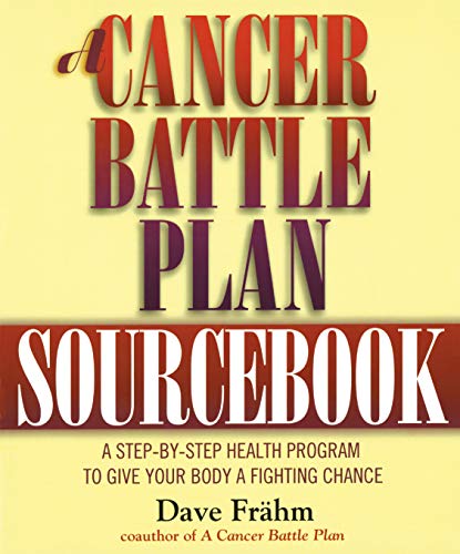 A Cancer Battle Plan Sourcebook: A Step-by-Step Health Program to Give Your Body a Fighting Chance
