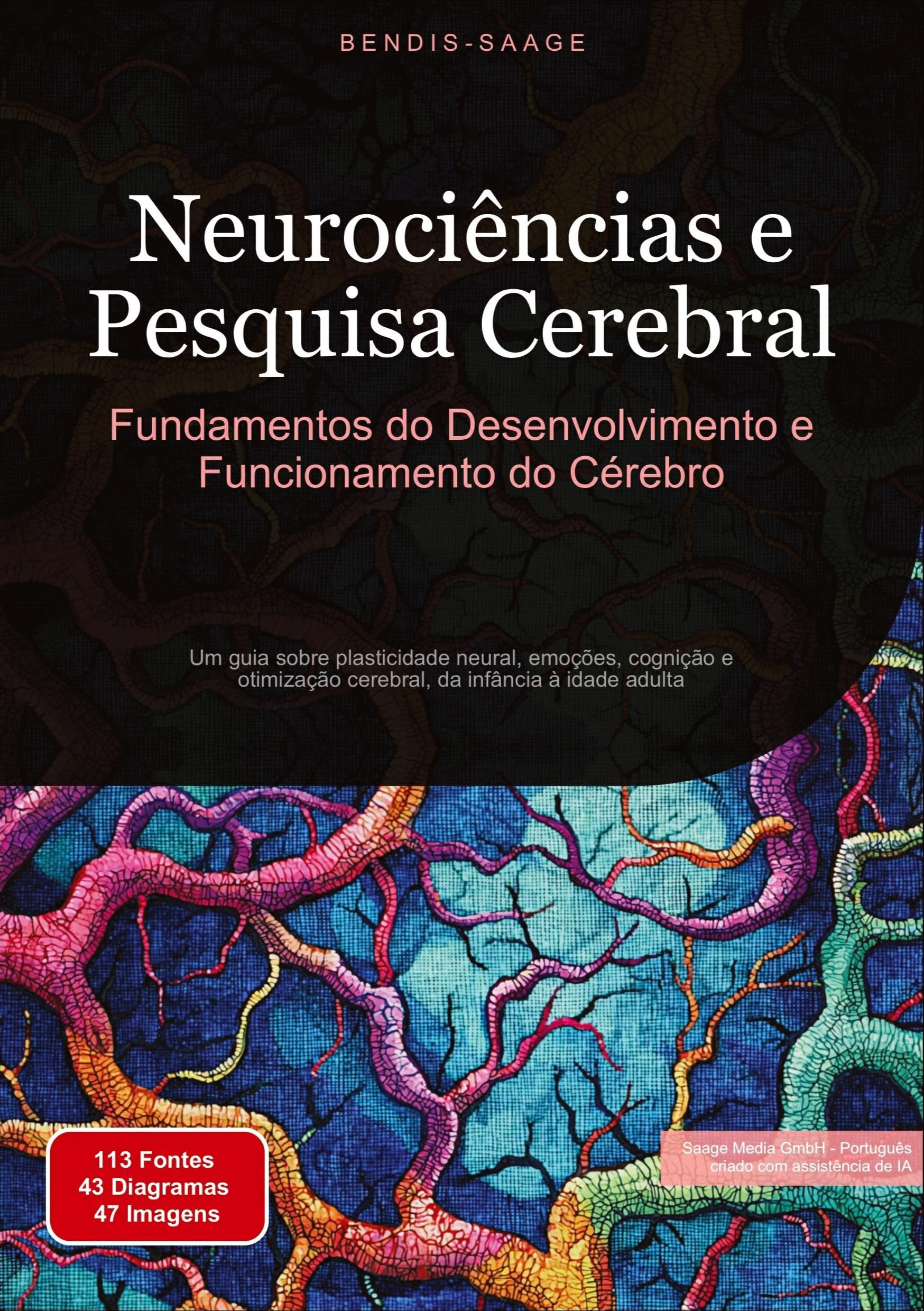 Neurociências e Pesquisa Cerebral: Fundamentos do Desenvolvimento e Funcionamento do Cérebro: Um guia sobre plasticidade neural, emoções, cognição e otimização cerebral, da infância à idade adulta