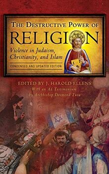 The Destructive Power of Religion: Violence in Judaism, Christianity, and Islam, Condensed and Updated Edition (Psychology, Religion, and Spirituality)