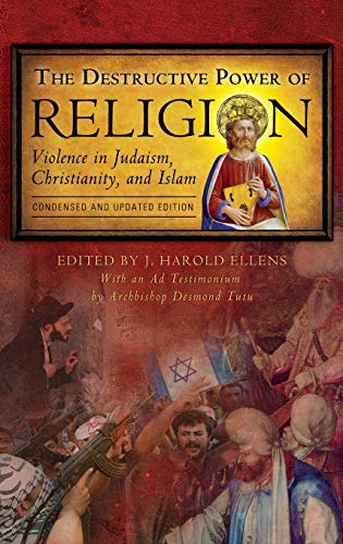 The Destructive Power of Religion: Violence in Judaism, Christianity, and Islam, Condensed and Updated Edition (Psychology, Religion, and Spirituality)