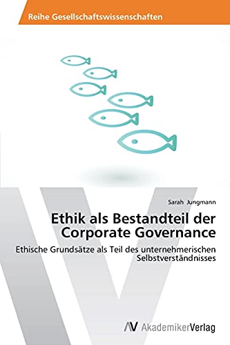 Ethik als Bestandteil der Corporate Governance: Ethische Grundsätze als Teil des unternehmerischen Selbstverständnisses