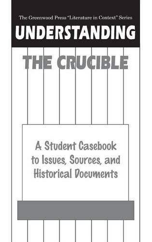 Understanding the Crucible: A Student Casebook to Issues, Sources, and Historical Documents (Greenwood Press Literature in Context)