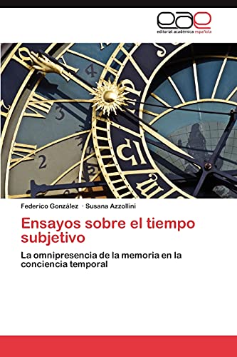 Ensayos sobre el tiempo subjetivo: La omnipresencia de la memoria en la conciencia temporal