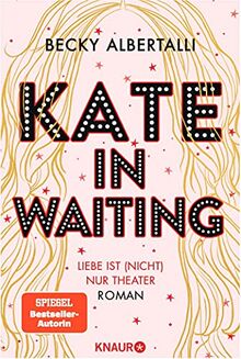 Kate in Waiting: Liebe ist (nicht) nur Theater. Roman