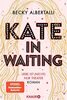 Kate in Waiting: Liebe ist (nicht) nur Theater. Roman