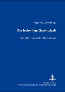 Die freiwillige Gesellschaft: Über das Ehrenamt in Deutschland