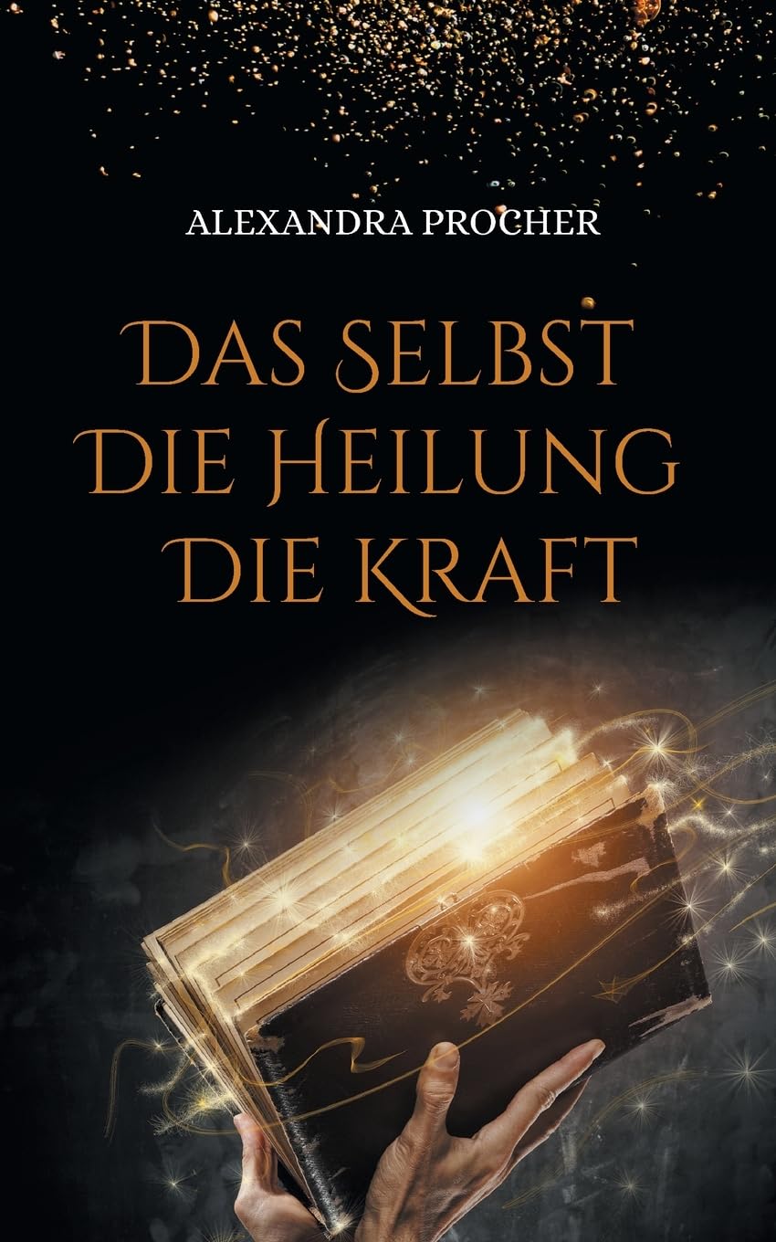 Das Selbst - Die Heilung - Die Kraft: Expertenwissen über Unterbewusstsein, Hypnose und Reinkarnation
