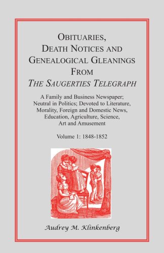Obituaries, Death Notices and Genealogical Gleanings from The Saugerties Telegraph: Volume 1 1848-1852