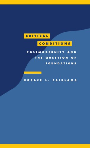 Critical Conditions: Postmodernity and the Question of Foundations (Literature, Culture, Theory, Band 8)