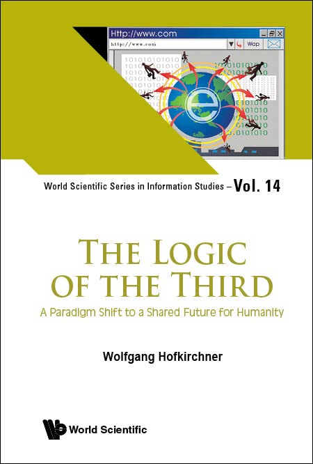 Logic Of The Third, The: A Paradigm Shift To A Shared Future For Humanity (World Scientific Series In Information Studies, Band 14)