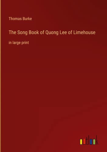 The Song Book of Quong Lee of Limehouse: in large print