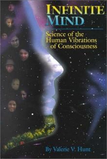 Infinite Mind: Science of the Human Vibrations of Consciousness