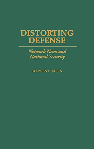 Distorting Defense: Network News and National Security (Greenwood Guides to Shakespeare)