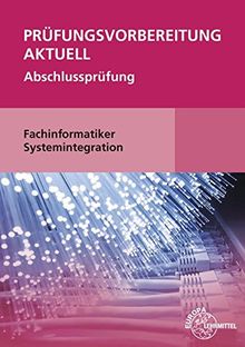 Prüfungsvorbereitung aktuell - Fachinformatiker Systemintegration: Abschlussprüfung