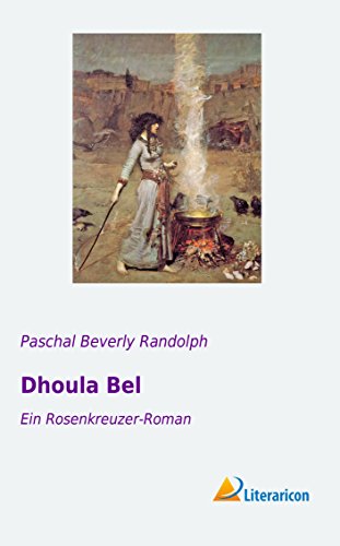 Dhoula Bel: Ein Rosenkreuzer-Roman