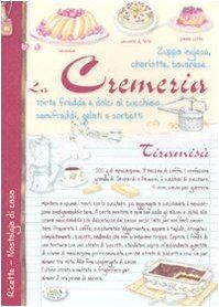 La cremeria. Torte fredde e dolci al cucchiaio, semifreddi, gelati e sorbetti