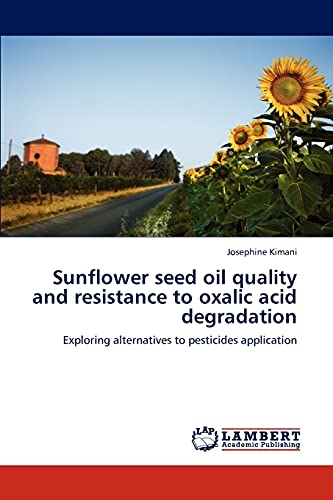 Sunflower seed oil quality and resistance to oxalic acid degradation: Exploring alternatives to pesticides application