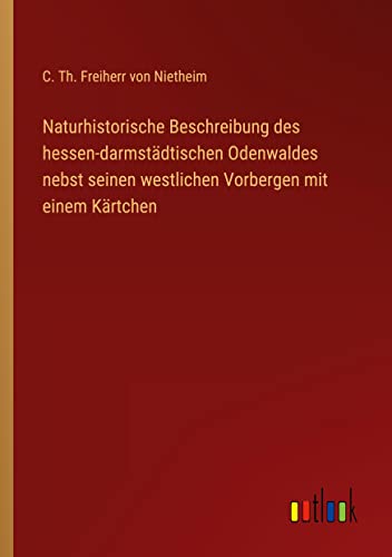 Naturhistorische Beschreibung des hessen-darmstädtischen Odenwaldes nebst seinen westlichen Vorbergen mit einem Kärtchen