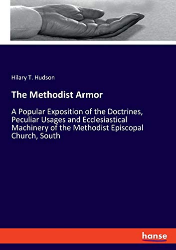 The Methodist Armor: A Popular Exposition of the Doctrines, Peculiar Usages and Ecclesiastical Machinery of the Methodist Episcopal Church, South