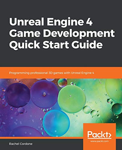 Unreal Engine 4 Game Development Quick Start Guide: Programming ...