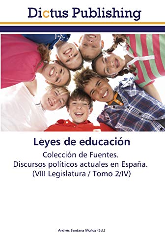 Leyes de educación: Colección de Fuentes. Discursos políticos actuales en España. (VIII Legislatura / Tomo 2/IV)