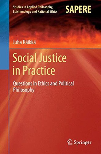 Social Justice in Practice: Questions in Ethics and Political Philosophy (Studies in Applied Philosophy, Epistemology and Rational Ethics)