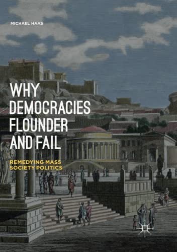 Why Democracies Flounder and Fail: Remedying Mass Society Politics