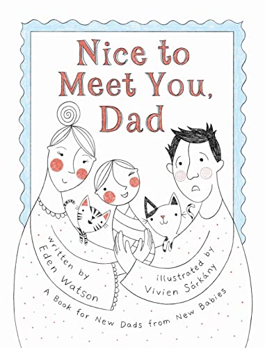Nice to Meet You, Dad: A Book for New Dads from New Babies