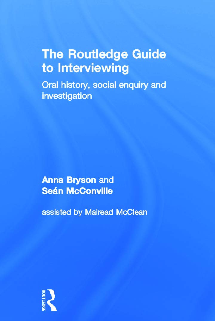 The Routledge Guide to Interviewing: Oral History, Social Enquiry and Investigation