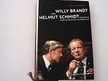 Willy Brandt und Helmut Schmidt : Geschichte einer schwierigen Freundschaft.