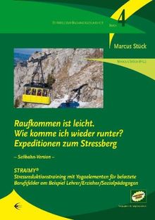 Raufkommen ist leicht. Wie komme ich wieder runter? Expedition zum Stressberg: Seilbahn-Version