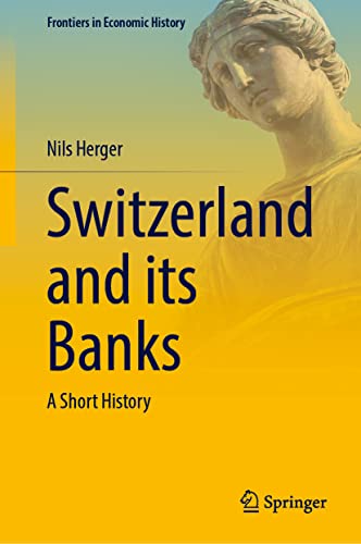 Switzerland and its Banks: A Short History (Frontiers in Economic History)