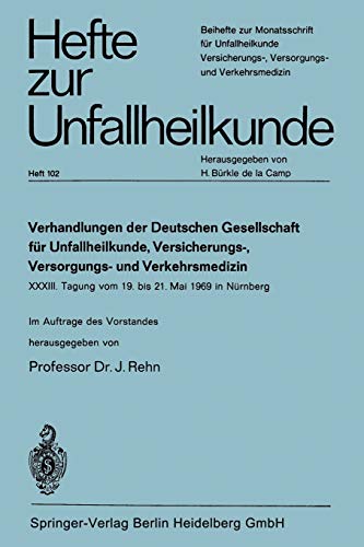 Verhandlungen der Deutschen Gesellschaft für Unfallheilkunde, Versicherungs-, Versorgungs- und Verkehrsmedizin: 33. Tagung Vom 19. Bis 21. Mai 1969 In ... Der Unfallchirurg, 102, Band 102)