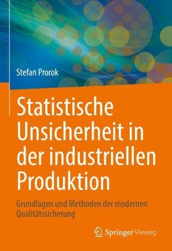 Statistische Unsicherheit in der industriellen Produktion: Grundlagen und Methoden der modernen Qualitätssicherung