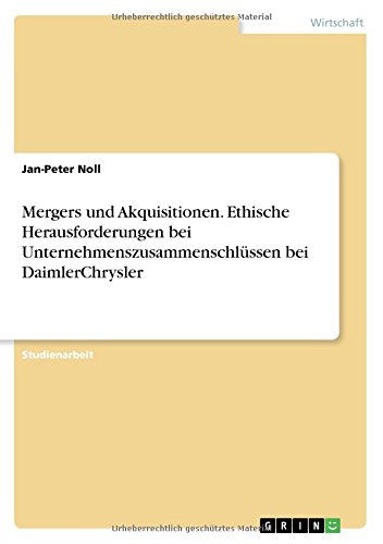 Mergers und Akquisitionen. Ethische Herausforderungen bei Unternehmenszusammenschlüssen bei DaimlerChrysler