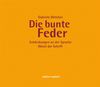 Die bunte Feder: Übungsbuch für einen phantasievollen Umgang mit Grammatik; Entdeckungen an der Sprache - Rätsel der Schrift