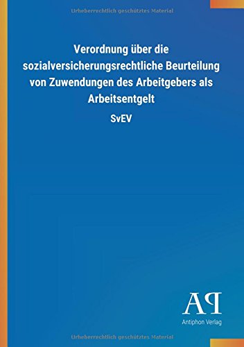 Verordnung über die sozialversicherungsrechtliche Beurteilung von Zuwendungen des Arbeitgebers als Arbeitsentgelt: SvEV