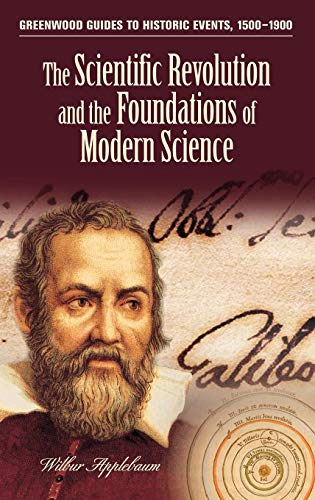 The Scientific Revolution and the Foundations of Modern Science (Greenwood Guides to Historic Events 1500-1900)