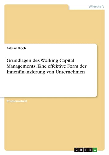 Grundlagen des Working Capital Managements. Eine effektive Form der Innenfinanzierung von Unternehmen