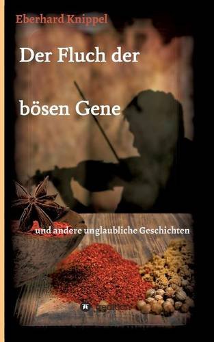 Der Fluch der bösen Gene: und andere unglaubliche Geschichten