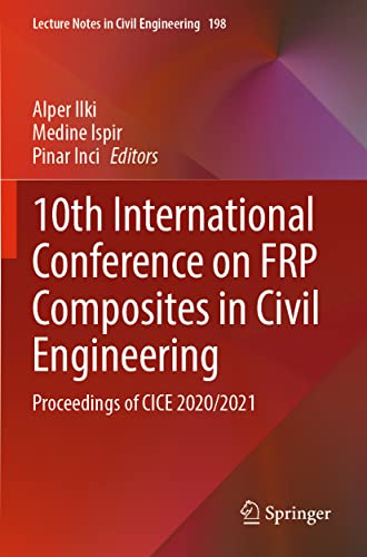 10th International Conference on FRP Composites in Civil Engineering: Proceedings of CICE 2020/2021 (Lecture Notes in Civil Engineering, 198, Band 198)