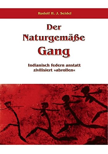 Der Naturgemäße Gang: Indianisch federn anstatt zivilisiert abrollen