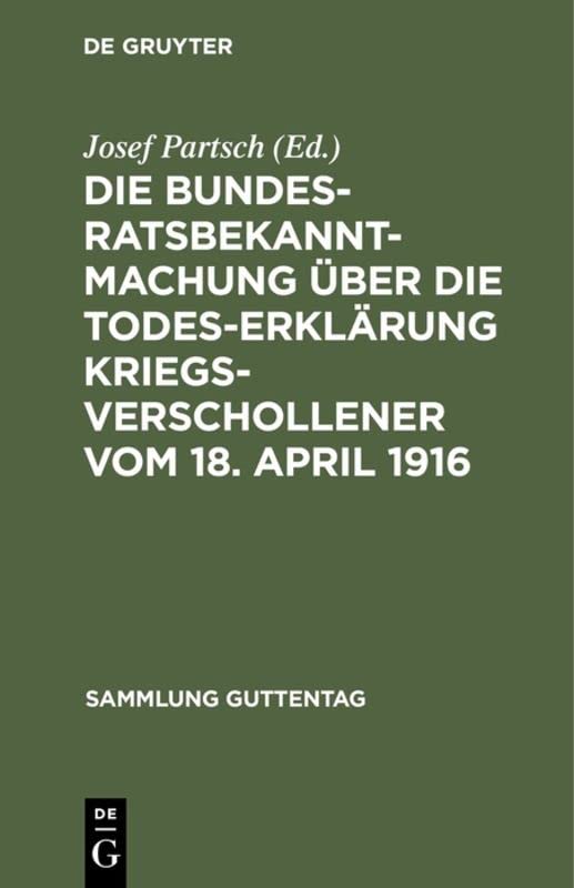Die Bundesratsbekanntmachung über die Todeserklärung Kriegsverschollener vom 18. April 1916 (Sammlung Guttentag, 124, Band 124)