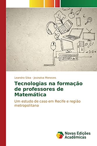 Tecnologias na formação de professores de Matemática: Um estudo de caso em Recife e região metropolitana