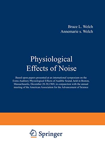 Physiological Effects of Noise: Based upon papers presented at an international symposium on the Extra-Auditory Physiological Effects of Audible ... Association for the Advancement of Science