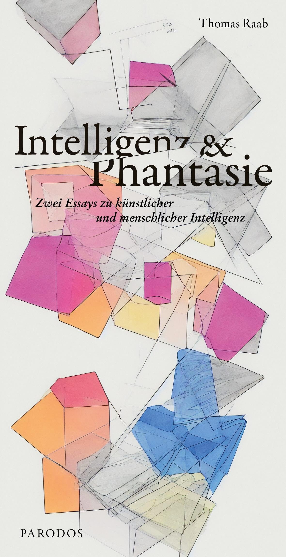 Intelligenz & Phantasie: Zwei Essays zu künstlicher und menschlicher Intelligenz