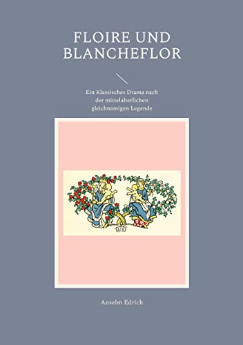 Floire und Blancheflor: Ein Klassisches Drama nach der mittelalterlichen gleichnamigen Legende
