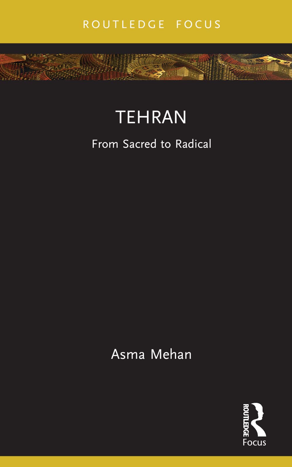 Tehran: From Sacred to Radical (Built Environment City Studies)