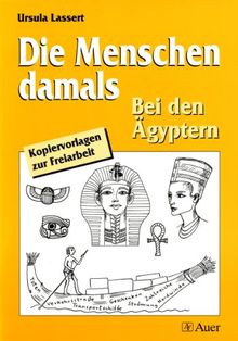 Die Menschen damals, Bei den Ägyptern: Sachunterricht 3.-6. Jahrgangsstufe