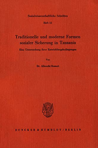 Traditionelle und moderne Formen sozialer Sicherung in Tanzania.: Eine Untersuchung ihrer Entwicklungsbedingungen. (Sozialwissenschaftliche Schriften)